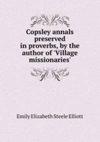 Copsley annals preserved in proverbs, by the author of 