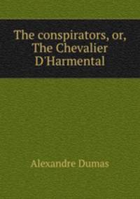 The conspirators, or, The Chevalier D