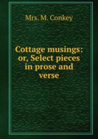 Cottage musings: or, Select pieces in prose and verse
