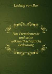 Das Fremdenrecht und seine volkswirthschaftliche Bedeutung