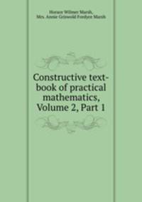 Constructive text-book of practical mathematics, Volume 2, Part 1