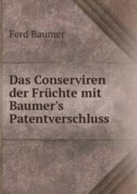 Das Conserviren der Fruchte mit Baumer