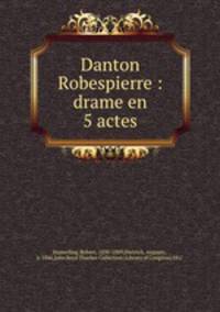 Danton & Robespierre : drame en 5 actes