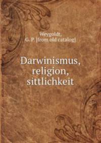 Darwinismus, religion, sittlichkeit