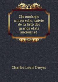 Chronologie universelle, suivie de la liste des grands etats anciens et .