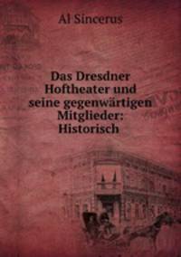 Das Dresdner Hoftheater und seine gegenwartigen Mitglieder: Historisch .