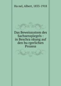 Das Beweissystem des Sachsenspiegels : in Beschra?nkung auf den bu?rgerlichen Prozess