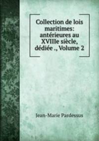 Collection de lois maritimes: anterieures au XVIIIe siecle, dediee ., Volume 2