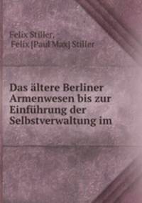 Das altere Berliner Armenwesen bis zur Einfuhrung der Selbstverwaltung im .