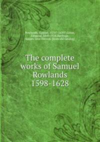 The complete works of Samuel Rowlands 1598-1628
