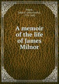 A memoir of the life of James Milnor