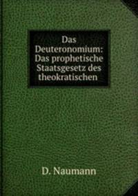 Das Deuteronomium: Das prophetische Staatsgesetz des theokratischen .