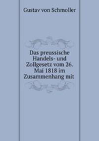 Das preussische Handels- und Zollgesetz vom 26. Mai 1818 im Zusammenhang mit .