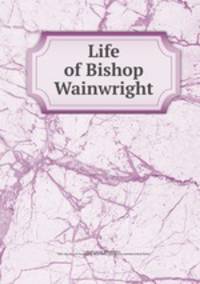 Life of Bishop Wainwright