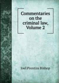 Commentaries on the criminal law, Volume 2