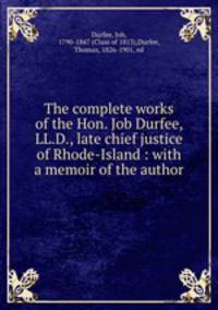 The complete works of the Hon. Job Durfee, LL.D., late chief justice of Rhode-Island : with a memoir of the author