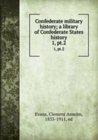 Confederate military history; a library of Confederate States history. 1, pt.2