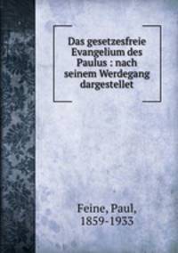 Das gesetzesfreie Evangelium des Paulus : nach seinem Werdegang dargestellet