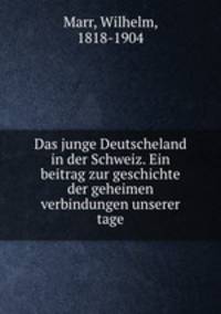 Das junge Deutscheland in der Schweiz. Ein beitrag zur geschichte der geheimen verbindungen unserer tage