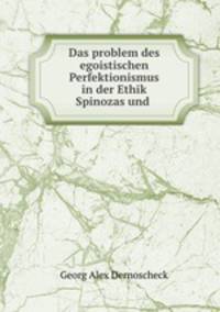 Das problem des egoistischen Perfektionismus in der Ethik Spinozas und .