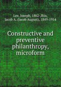 Constructive and preventive philanthropy, microform