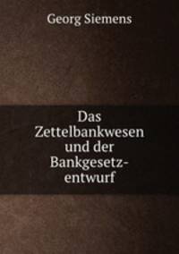 Das Zettelbankwesen und der Bankgesetz-entwurf