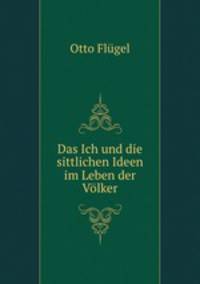 Das Ich und die sittlichen Ideen im Leben der Volker