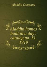 Aladdin homes built in a day : catalog no. 31, 1919