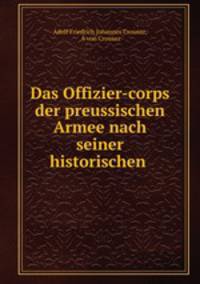 Das Offizier-corps der preussischen Armee nach seiner historischen .