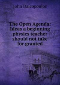 The Open Agenda: Ideas a beginning physics teacher should not take for granted