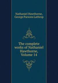 The complete works of Nathaniel Hawthorne, Volume 14