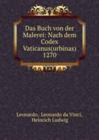 Das Buch von der Malerei: Nach dem Codex Vaticanus(urbinas) 1270