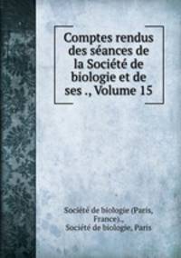 Comptes rendus des seances de la Societe de biologie et de ses ., Volume 15