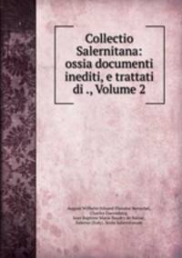 Collectio Salernitana: ossia documenti inediti, e trattati di ., Volume 2