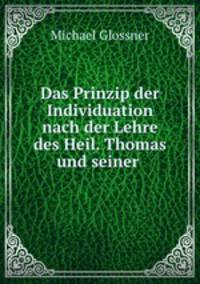 Das Prinzip der Individuation nach der Lehre des Heil. Thomas und seiner .