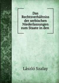 Das Rechtsverhaltniss der serbischen Niederlassungen zum Staate in den .