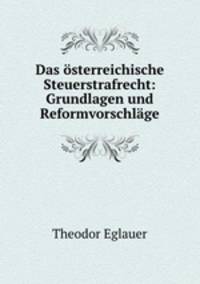 Das osterreichische Steuerstrafrecht: Grundlagen und Reformvorschlage