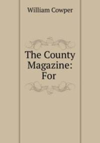 The County Magazine: For .