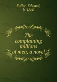The complaining millions of men, a novel