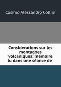Considerations sur les montagnes volcaniques: memoire lu dans une seance de .