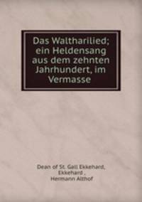 Das Waltharilied; ein Heldensang aus dem zehnten Jahrhundert, im Vermasse .