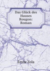 Das Gluck des Hauses Rougon: Roman