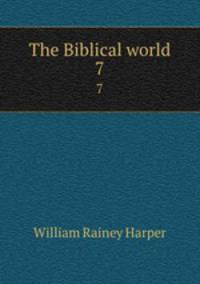 The Biblical world. 7