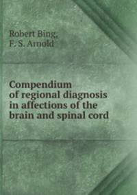 Compendium of regional diagnosis in affections of the brain and spinal cord .