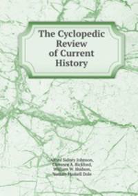 The Cyclopedic Review of Current History