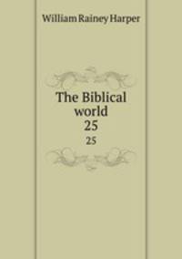The Biblical world. 25