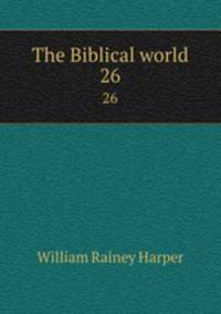 The Biblical world. 26