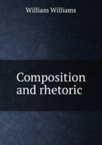 Composition and rhetoric .