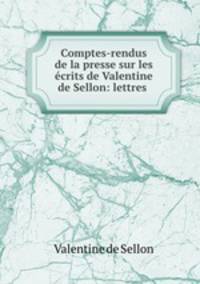 Comptes-rendus de la presse sur les ecrits de Valentine de Sellon: lettres .