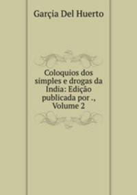 Coloquios dos simples e drogas da India: Edicao publicada por ., Volume 2